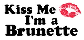 1kiss me i am brunette.jpg